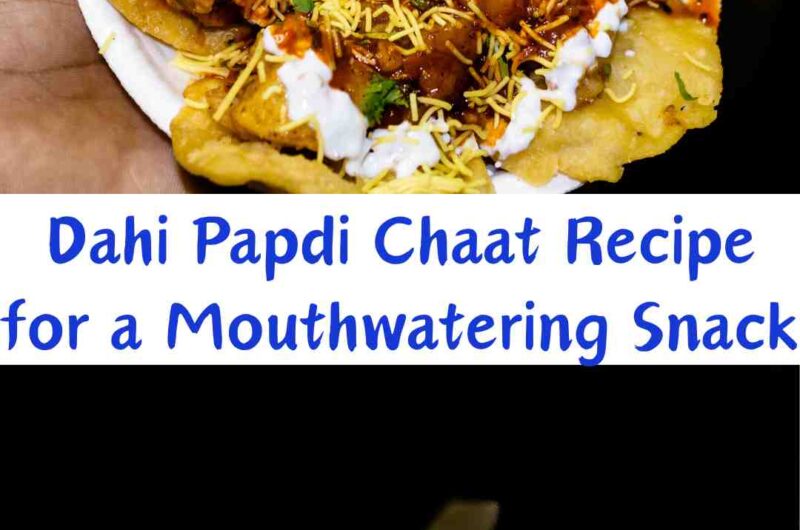 Dahi Papdi Chaat Recipe for a Mouthwatering Snack